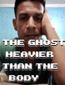 The Ghost Heavier Than the Body
