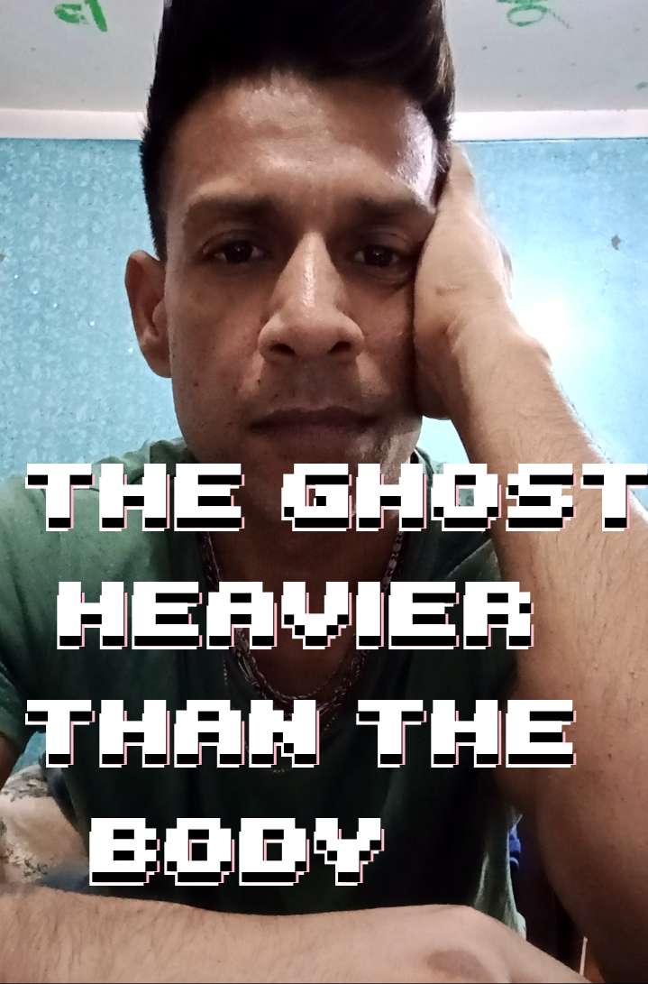 The Ghost Heavier Than the Body